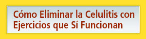 Ejercicios para Eliminar la Celulitis
